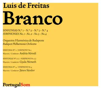 Luís de Freitas Branco: Sinfonias Nos. 1-4 by Budapest Philharmonic Orchestra, András Kórodi, Gyula NÉMETH & Janos Sandor album reviews, ratings, credits