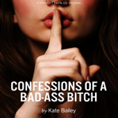 Confessions of a Bad-Ass Bitch (Unabridged) - Kate Bailey