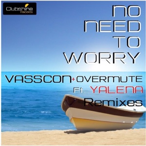 No Need to Worry - Remixes (feat. Yalena) - Single