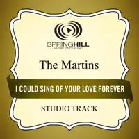 I Could Sing of Your Love Forever — The Martins