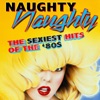 Naughty, Naughty - The Sexiest Hits of the '80s (Re-Recorded Versions)