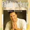 Fatih Erkoç - Sana Deliyim