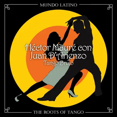 The Roots of Tango: Tango Brujo - Héctor Mauré The Roots of Tango: Tango Brujo - Héctor Mauré