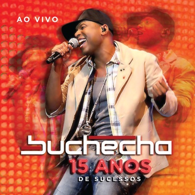 Buchecha - 15 Anos de Sucesso Deluxe (Ao Vivo) - Buchecha