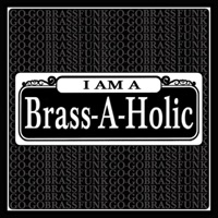 I Am a Brass-a-Holic - Brass-A-Holics