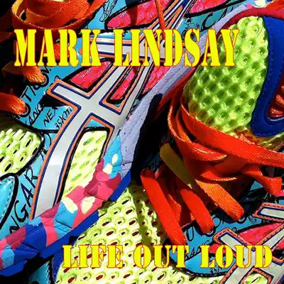 Life Out Loud - Mark Lindsay Life Out Loud - Mark Lindsay