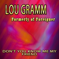 Don't You Know Me My Friend - Lou Gramm