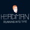 Running Into Time (Autokratz Remix) - Headman lyrics