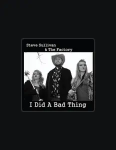 Steve Sullivan & the Factory을(를) 듣고, 뮤직 비디오를 보고, 약력을 읽고, 투어 일정 등을 확인하세요!