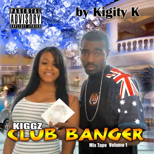Kiggz Club Banger Mix Tape, Vol. 1 - Kigity K