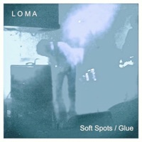Soft Spots / Glue Ep - Loma