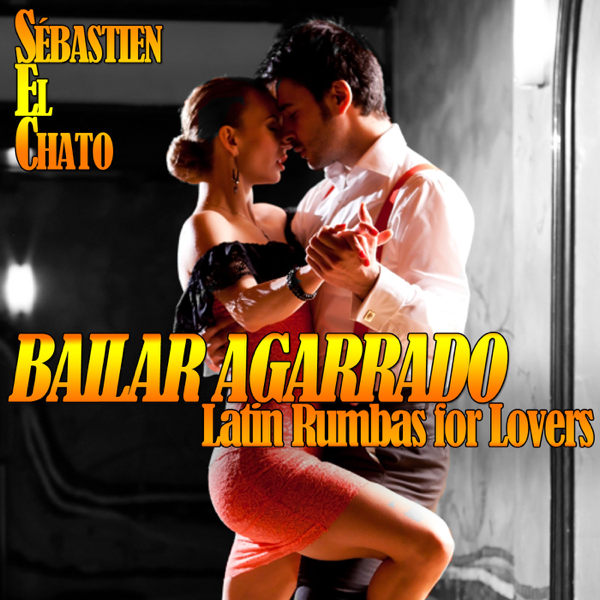 Bailar Agarrados Latin Rumbas For Lovers By Sebastien El Chato On