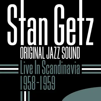 Live in Scandinavia 1958-1959 (Original Jazz Sound) - Stan Getz