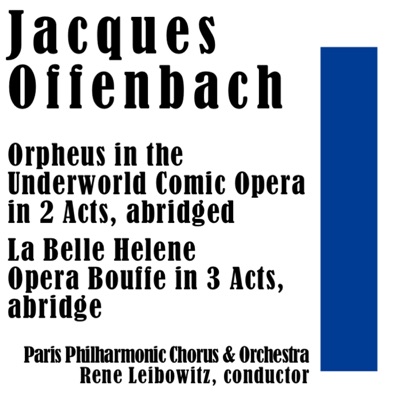 Jacques Offenbach: Orpheus in the Underworld & La Belle Helene (Abridged)