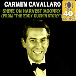 Shine On Harvest Moon (From "the Eddy Duchin Story") (Remastered) - Single - Carmen Cavallaro Shine On Harvest Moon (From "the Eddy Duchin Story") (Remastered) - Single - Carmen Cavallaro