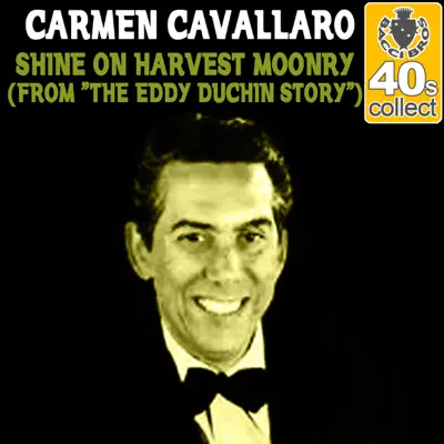 Shine On Harvest Moon (From "the Eddy Duchin Story") (Remastered) - Single - Carmen Cavallaro