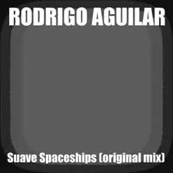 Suave Spaceships (Original Mix) - Single - Rodrigo Aguilar (El Pantera) Suave Spaceships (Original Mix) - Single - Rodrigo Aguilar (El Pantera)