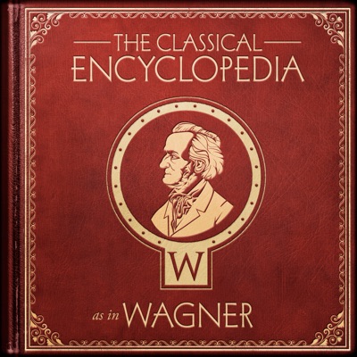 A Classical Encyclopedia: W as in Wagner