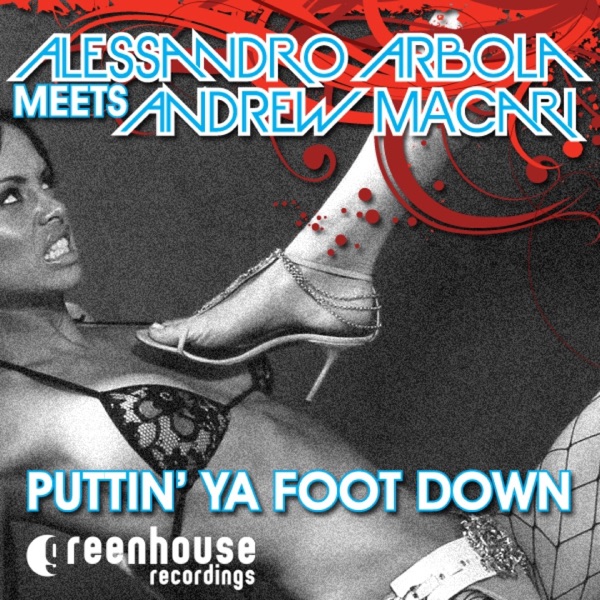 Puttin' Ya Foot Down (Alessandro Arbola Meets Andrew Macari)