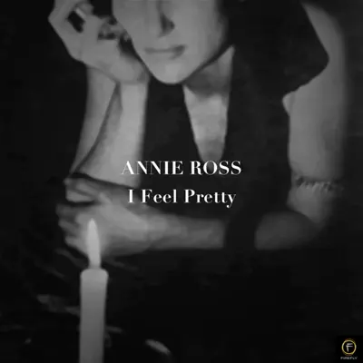 Annie Ross, I Feel Pretty - Annie Ross Annie Ross, I Feel Pretty - Annie Ross