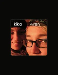Ακούστε περιεχόμενο από Kika Wren, παρακολουθήστε μουσικά βίντεο, διαβάστε το βιογραφικό, δείτε ημερομηνίες περιοδείας, και πολλά ακόμη!