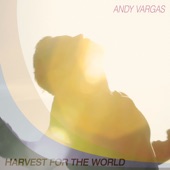 Andy Vargas - Harvest for the World