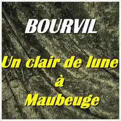 Un clair de lune à Maubeuge - Bourvil