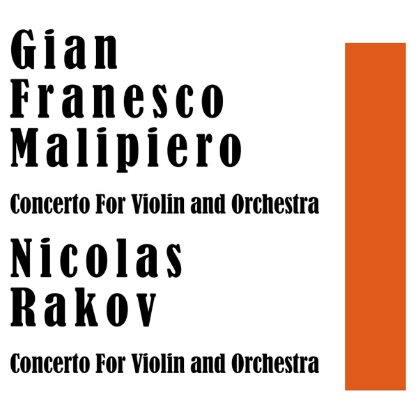 Gian Franesco Malipiero: Concerto for Violin and Orchestra / Nicolas Rakov: Concerto For Violin and Orchestra