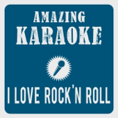 I Love Rock'n Roll (Karaoke Version) [Originally Performed By Joan Jett & The Blackhearts]