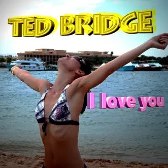 I Love You - EP by Ted Bridge album reviews, ratings, credits