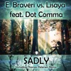 Sadly (Remixes) [E. Braveri vs. Lisaya] [feat. Dot Comma]