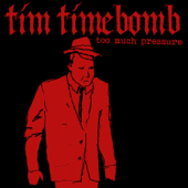 Too Much Pressure - Tim Timebomb