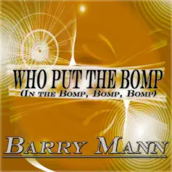 Who Put the Bomp in the Bomp, Bomp, Bomp (Original Album Remastered) - Barry Mann Who Put the Bomp in the Bomp, Bomp, Bomp (Original Album Remastered) - Barry Mann