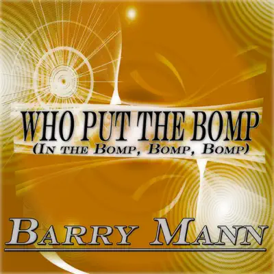 Who Put the Bomp in the Bomp, Bomp, Bomp (Original Album Remastered) - Barry Mann
