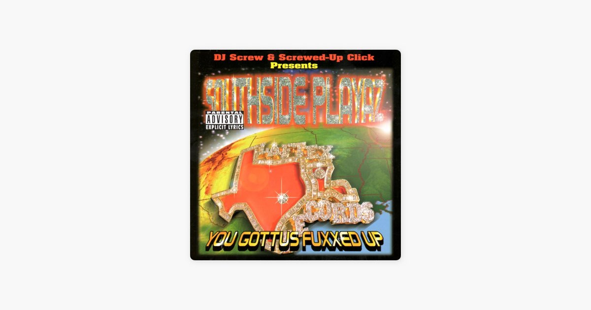 You Gottus Fuxxed Up (Presented by DJ Screw & the Screwed Up Click