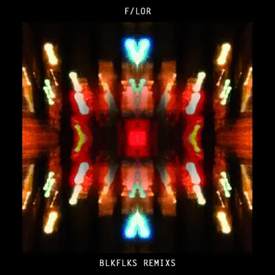 BLKFLKS Remixs - EP - flor (florsounds) BLKFLKS Remixs - EP - flor (florsounds)