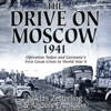 The Drive on Moscow, 1941: Operation Taifun and Germany’s First Great Crisis of World War II (Unabridged) - Niklas Zetterling & Anders Frankson