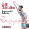 Baila! Club Latino, Vol. 4 (Reggaeton Hits Collection)
