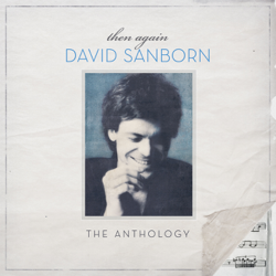 Then Again - The David Sanborn Anthology - David Sanborn Cover Art