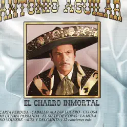 El Charro Inmortal - Antonio Aguilar