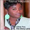 Tashai Houston - I Give You the Glory Lord