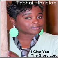 I Give You the Glory Lord — Tashai Houston