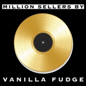 Vanilla Fudge - Tearin' Up My Heart