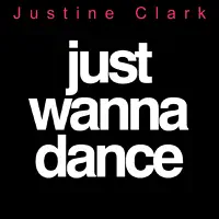 Just Wanna Dance (Pete Dineley Mix) — Justine Clark