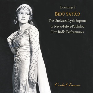 Hommage a  Bidu Sayao: The Unrivaled Lyric Soprano in Never-Before-Published  Live Radio Performances, Vol. 1