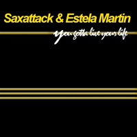 You Gotta Live Your Life - Single - Saxattack & Estela Martin