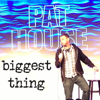 Biggest Thing - Pat House