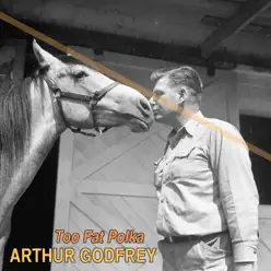 Too Fat Polka - Single - Arthur Godfrey Too Fat Polka - Single - Arthur Godfrey