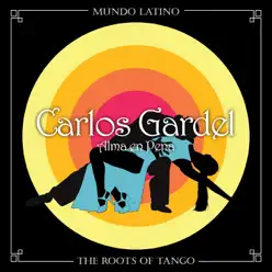 The Roots of Tango: Alma en Pena - Carlos Gardel