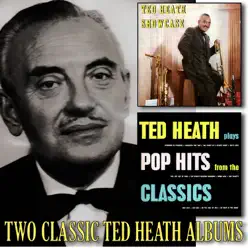 Showcase / Ted Heath Plays Pop Hits from the Classics - Ted Heath Showcase / Ted Heath Plays Pop Hits from the Classics - Ted Heath
